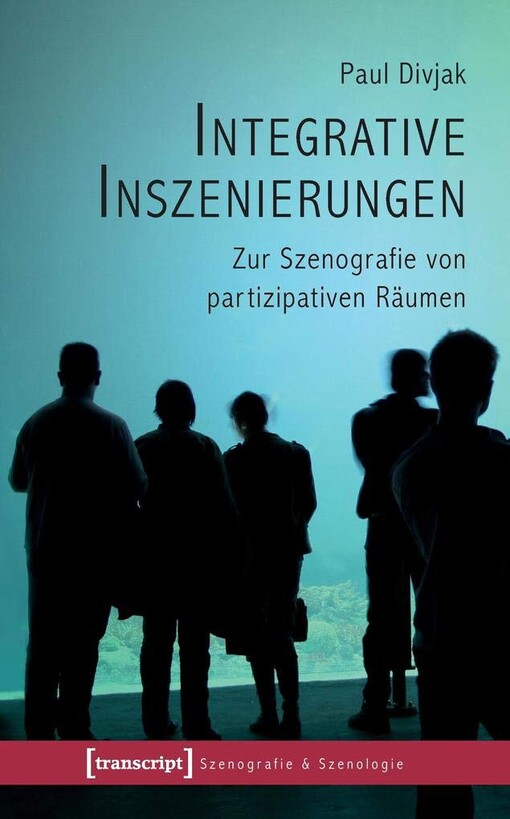 Integrative Inszenierungen :zur Szenografie von partizipativen Räumen