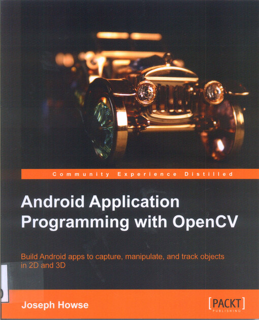 Android application programming with openCV :build Android apps to capture, manipulate, and track objects in 2D and 3D
