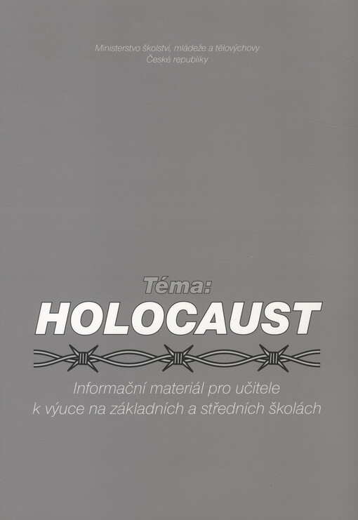 Téma: Holocaust : informační materiál pro učitele k výuce na základních a středních školách