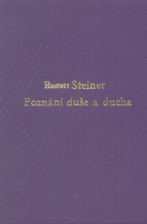 Poznání duše a ducha : [patnáct jednotlivých přednášek proslovených mezi 10. říjnem 1907 a 14. květnem 1908 v Domě architektů v Berlíně, 3. a 5. prosince 1907 a 18. března 1908 v Mnichově]