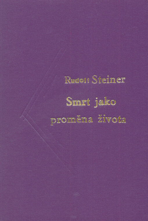 Smrt jako proměna života : [sedm přednášek, proslovených v různých městech mezi 29. listopadem 1917 a 16. říjnem 1918]