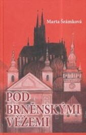 Pod brněnskými věžemi - Marta Šrámková