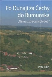 Po Dunaji za Čechy do Rumunska - Návrat ztracených dětí