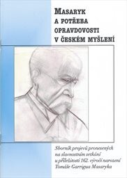 Masaryk a potřeba opravdovosti v českém myšlení :sborník projevů pronesených na slavnostním setkání u příležitosti 162. výročí narození Tomáše Garrigua Masaryka v budově Poslanecké sněmovny Parlamentu České republiky