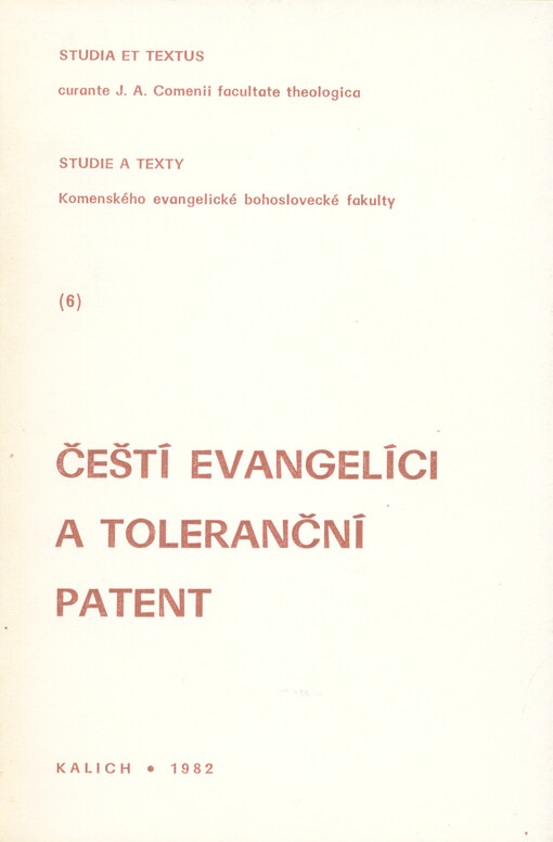 Čeští evangelíci a toleranční patent :[sborník přednášek ze sympozia k 200. výročí tolerančního patentu [uspoř.] Komenského evangelickou bohosl. fak. v Praze 22. a 23. května 1981]