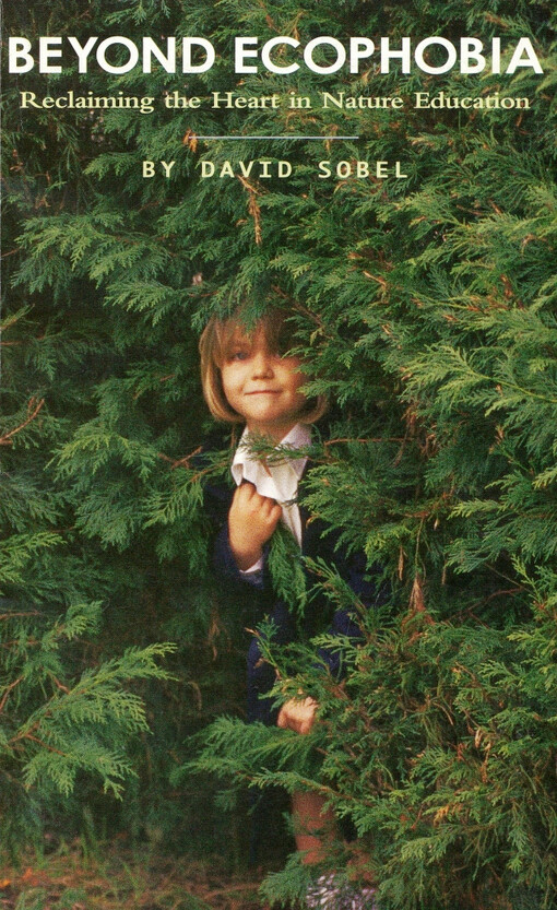 Beyond ecophobia : reclaiming the heart in nature education