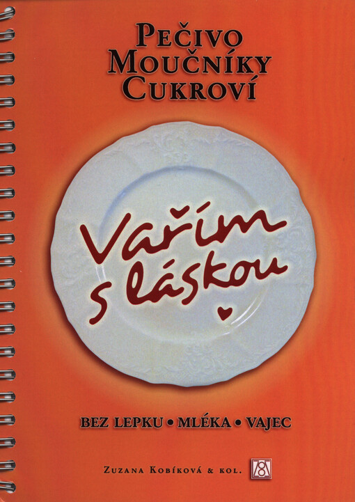 Vařím s láskou :pečivo, moučníky, cukroví - bez lepku, mléka, vajec
