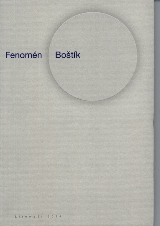 Fenomén Boštík :[Václav Boštík a jeho rodinní výtvarní souputníci z Ležákova mlýna v Horním Újezdu] : Regionální muzeum v Litomyšli, 2014