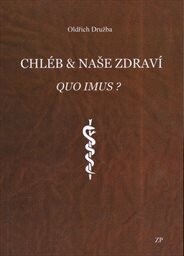 Chléb & naše zdraví :quo imus?