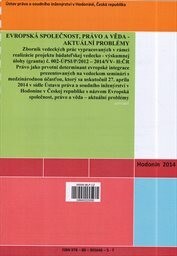 Evropská společnost, právo a věda - aktuální problémy :zborník vedeckých prác vypracovaných v rámci realizácie projektu ... Právo jako prvotní determinant evropské integrace, prezentovaných na vedeckom seminári s medzinárodnou účasťou, ktorý sa uskutočnil 27. apríla 2014 v sídle Ústavu práva a soudního inženýrství v Hodoníne v Českej republike ...