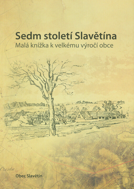 Sedm století Slavětína :malá knížka k velkému výročí obce