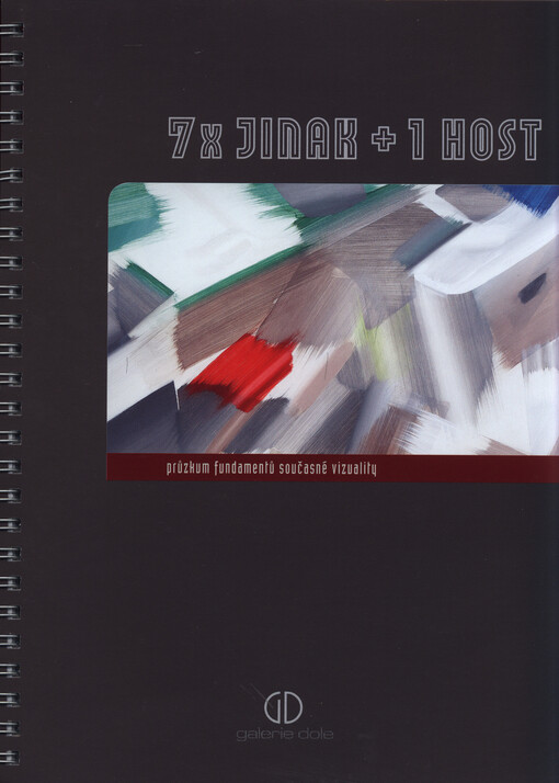 7x jinak + 1 host :průzkum fundamentů současné vizuality : Galerie Dole - [Ostrava 2010
