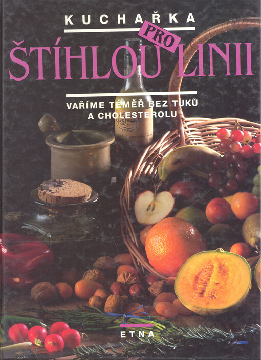 Kuchařka pro štíhlou linii : vaříme téměř bez tuku a cholesterolu : recepty na chutné pokrmy s nízkým obsahem tuku od zdravé snídaně až po výborná hlavní jídla a dezerty   