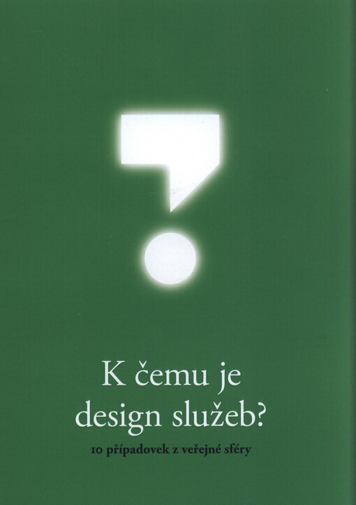 K čemu je design služeb? : 10 případovek z veřejné sféry