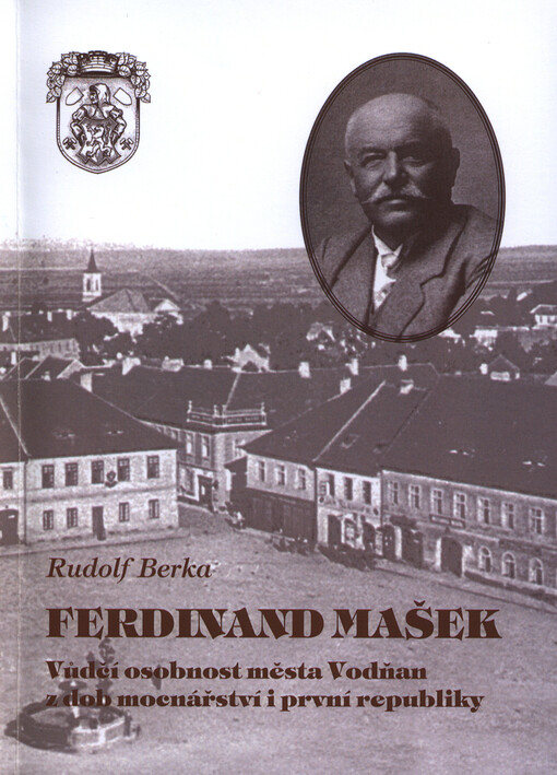 Ferdinand Mašek :vůdčí osobnost města Vodňan z dob mocnářství i první republiky
