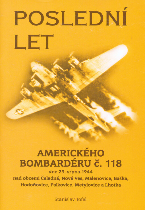 Poslední let amerického bombardéru č. 118 :dne 29. srpna 1944 nad obcemi Čeladná, Nová Ves, Malenovice, Baška, Hodoňovice, Palkovice, Metylovice a Lhotka