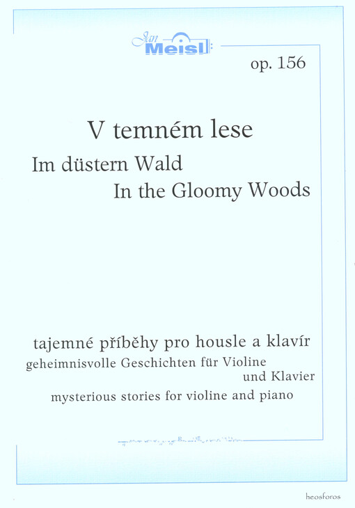 V temném lese, op. 156tajemné příběhy pro housle a klavír = Im düstern Wald, op. 156 : geheimnisvolle Geschichten für Violine und Klavier = In the gloomy woods, op. 156 : mysterious stories for violine and piano