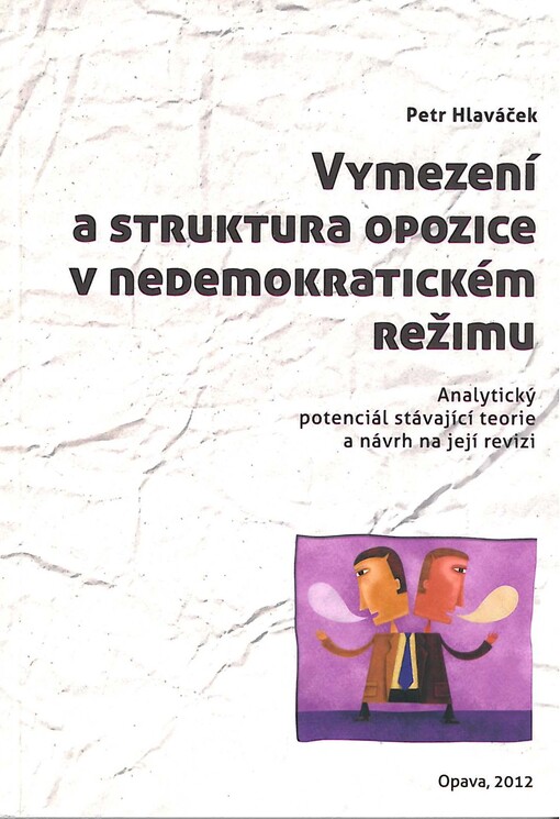 Vymezení a struktura opozice v nedemokratickém režimu :analytický potenciál stávající teorie a návrh na její revizi