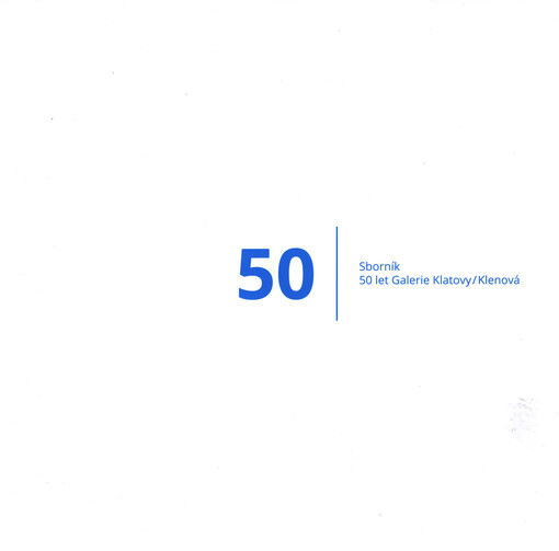 50 let Galerie Klatovy-Klenová :sborník [k 50. výročí založení galerie