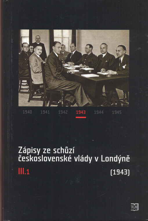 Zápisy ze schůzí československé vlády v Londýně, 3. díl, 1. část