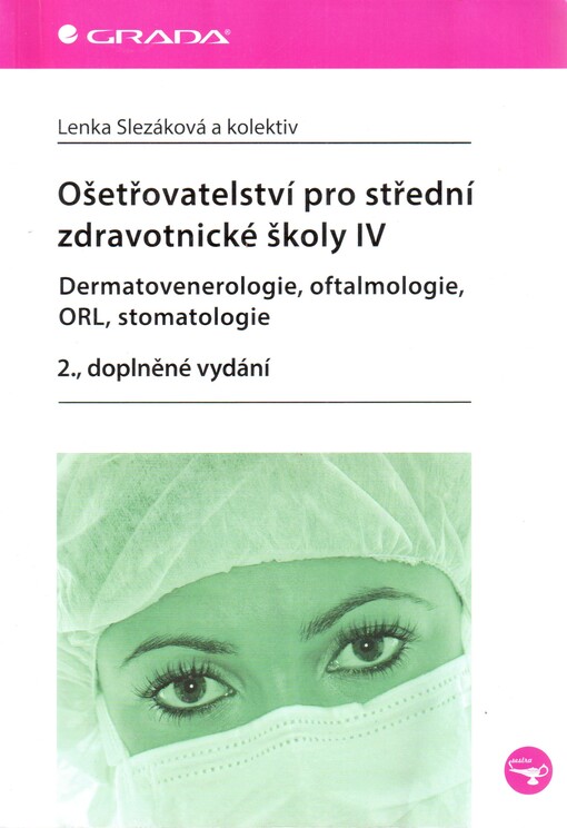 Ošetřovatelství pro střední zdravotnické školy IV - Dermatovenerologie, oftalmologie, ORL, stomatolo | Slezáková Lenka, kolektiv - e-kniha