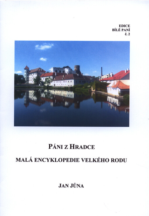 Páni z Hradce : malá encyklopedie velkého rodu   