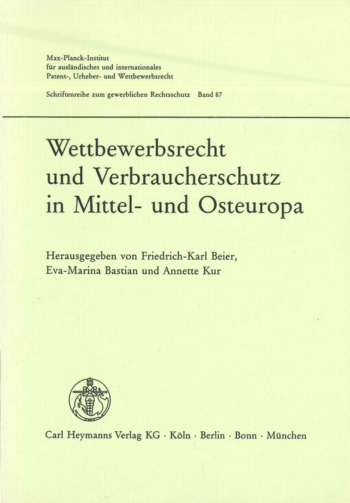 Wettbewerbsrecht und Verbraucherschutz in Mittel- und Osteuropa :5. Ringberg-Symposium des Max-Planck-Instituts für ausländisches und internationales Patent-, Urheber- und Wettbewerbsrecht, 11. bis 15. März 1991, Schloss Ringberg, Tegernsee