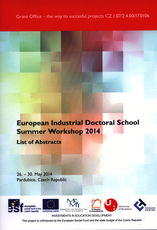 European Industrial Doctoral School Summer Workshop 2014 :list of abstracts : [26.-30. May 2014 Pardubice, Czech Republic]