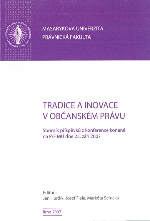 Tradice a inovace v občanském právu : sborník příspěvků z konference konané na PrF MU dne 25. září 2007