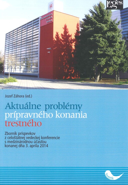 Aktuálne problémy prípravného konania trestného :zborník príspevkov z celoštátnej vedeckej konferencie s medzinárodnou účasťou konanej dňa 3. apríla 2014