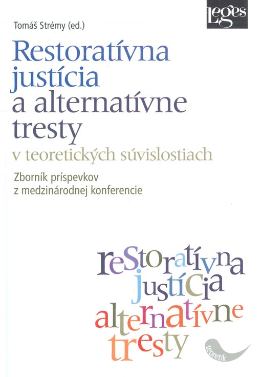 Restoratívna justícia a alternatívne tresty v teoretických súvislostiach :zborník príspevkov z medzinárodnej konferencie, máj 2014