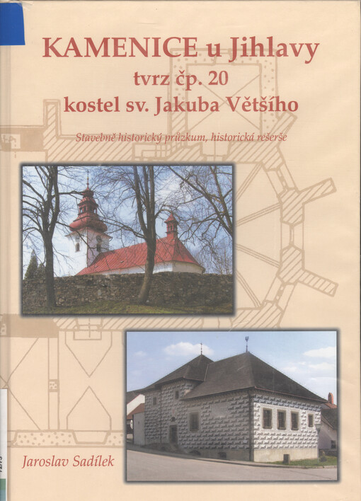 Kamenice u Jihlavy: tvrz čp. 20, kostel sv. Jakuba Většího : stavebně historický průzkum, historická rešerše