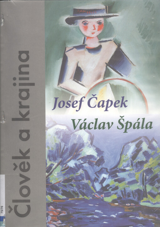 Člověk a krajina : Josef Čapek (1887-1945), Václav Špála (1885-1946) : [Galerie Procházka v Českých Budějovicích 7.12.2005-5.2.2006, Alšova jihočeská galerie v Hluboké nad Vltavou - Wortnerův dům AJG České Budějovice 8.12.2005-5.2.2006, Oblastní galerie V