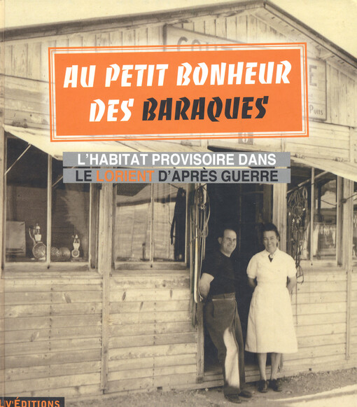 Au petit bonheur des baraques : l'habitat provisoire dans le Lorient d'après-guerre