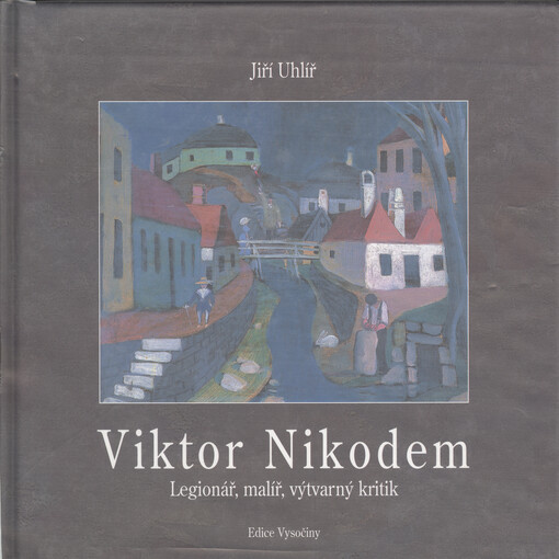 Viktor Nikodem : 1885-1958 : legionář, malíř, výtvarný kritik