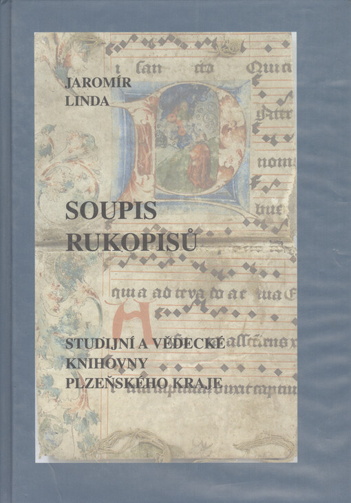 Soupis rukopisů Studijní a vědecké knihovny Plzeňského kraje =Catalogus manuscriptorum, qui in Bibliotheca studiorum scientiarumque districtus Pilsnensis asservantur, sv. 1