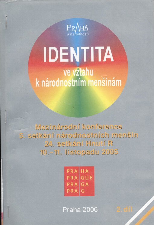 Identita ve vztahu k národnostním menšinám: mezinárodní konference : 5. setkání národnostních menšin, 24. setkání Hnutí R, 10.-11. listopadu 2005, Praha, 2. díl