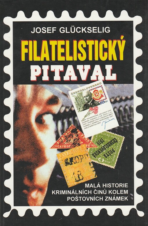 Filatelistický pitaval :malá historie kriminálních činů a spekulací kolem poštovních známek
