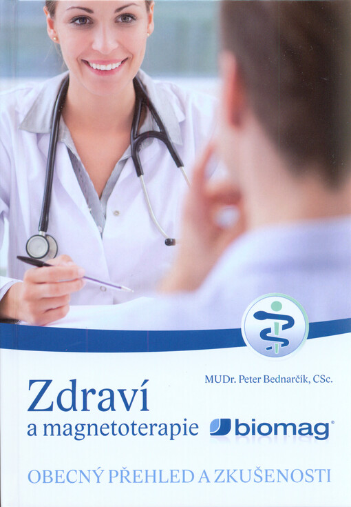 Zdraví a magnetoterapie Biomag :obecný přehled účinků nízkofrekvenčního pulzního magnetického pole (NPMP) : zkušenosti při aplikaci NPMP magnetoterapeutickými přístroji řady Biomag