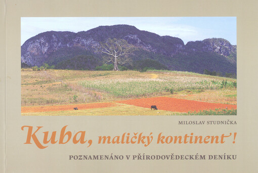 Kuba, maličký kontinent! :(poznamenáno v přírodovědeckém deníku) : katalog k výstavě