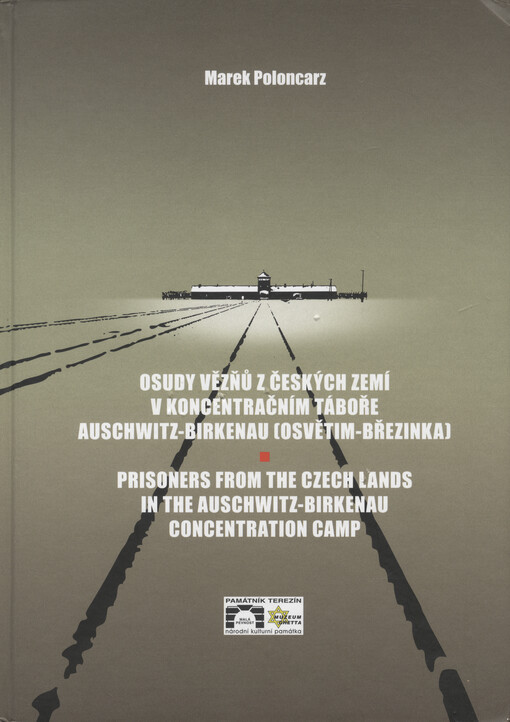 Osudy vězňů z českých zemí v koncentračním táboře Auschwitz-Birkenau (Osvětim-Březinka) = Prisoners from the Czech lands in the Auschwitz-Birkenau concentration camp