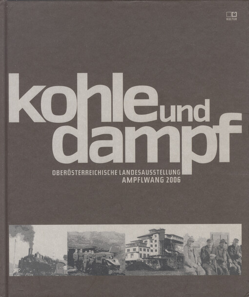 Kohle und Dampf : Oberösterreichische Landesausstellung Ampflwang 2006   