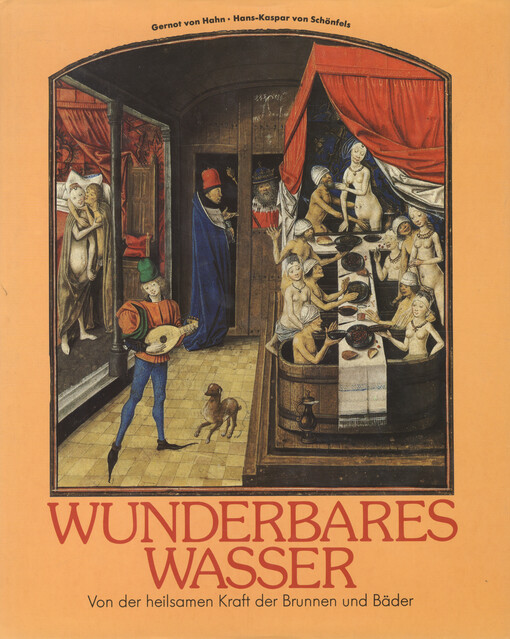 Wunderbares Wasser : von der heilsamen Kraft der Brunnen und Bäder   
