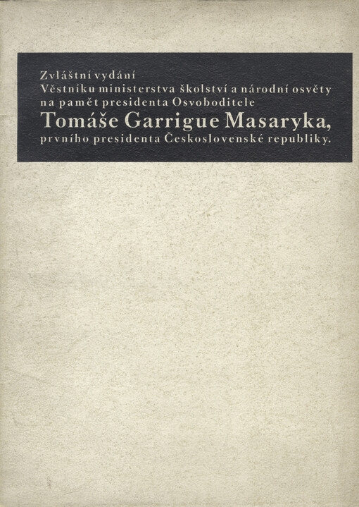 Na pamět presidenta Osvoboditele Tomáše Garrigue Masaryka, který zemřel v úterý čtrnáctého září roku tisícího devítistého třicátého sedmého ve tři hodiny dvacet devět minut po půlnoci, právě když naplnil osmdesát sedm let, šest měsíců a sedm dní svého života