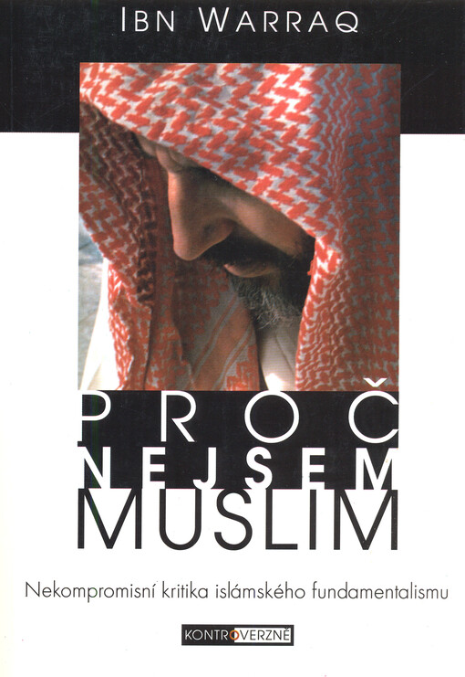 Proč nejsem muslim : [nekompromisní kritika islámského fundamentalismu]