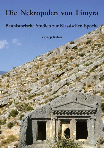 Die Nekropolen von Limyra : bauhistorische Studien zur klassischen Epoche