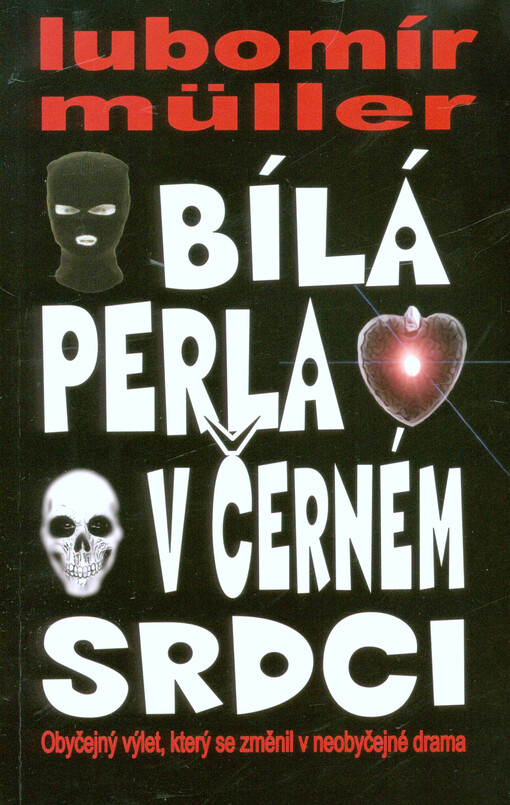 Bílá perla v černém srdci :[obyčejný výlet, který se změnil v neobyčejné drama]