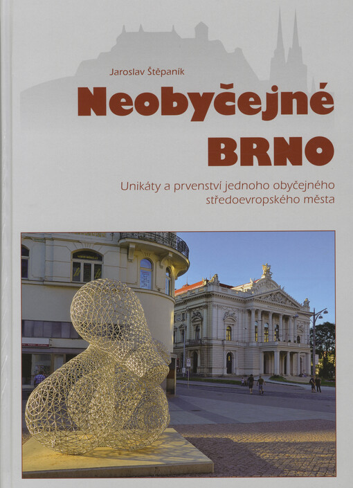 Neobyčejné Brno: unikáty a prvenství jednoho obyčejného středoevropského města