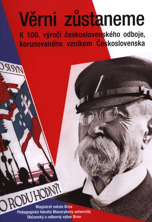 Věrni zůstaneme :k 100. výročí československého odboje, korunovaného vznikem Československa