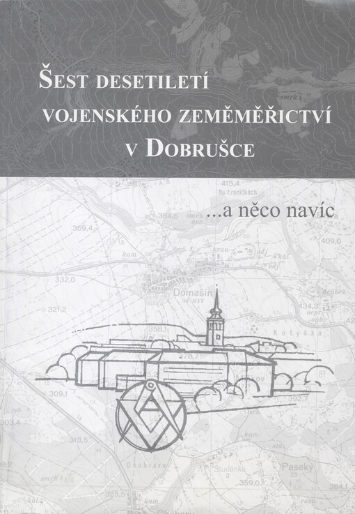 Šest desetiletí vojenského zeměměřictví v Dobrušce :--a něco navíc